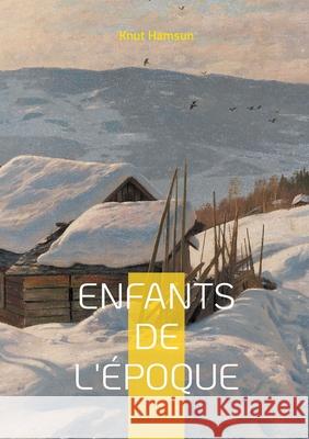 Enfants de l'?poque: La splendeur et le d?clin d'une dynastie nordique. Knut Hamsun 9782322623525 Bod - Books on Demand - książka