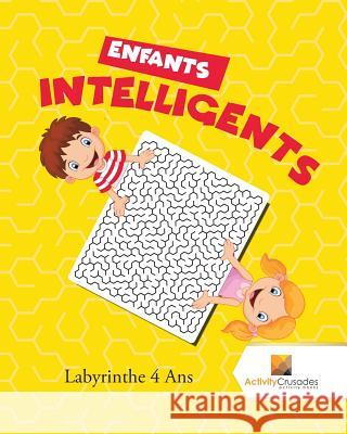 Enfants Intelligents: Labyrinthe 4 Ans Activity Crusades 9780228218401 Not Avail - książka