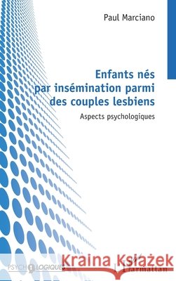 Enfants n?s par ins?mination parmi des couples lesbiens: Aspects psychologiques Paul Marciano 9782140486630 Editions L'Harmattan - książka