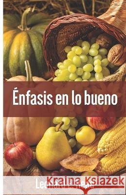 Enfasis en lo bueno Fabricio Teran Tienda Mises Leonard Read 9798389922044 Independently Published - książka