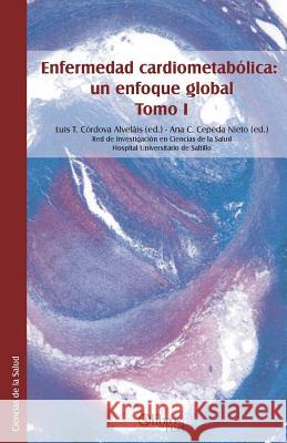 Enfermedad Cardiometabolica: Un Enfoque Global. Tomo I Luis T. Cordov Ana C. Ceped Hospital Universitario De Saltillo 9781629151601 Libros En Red - książka