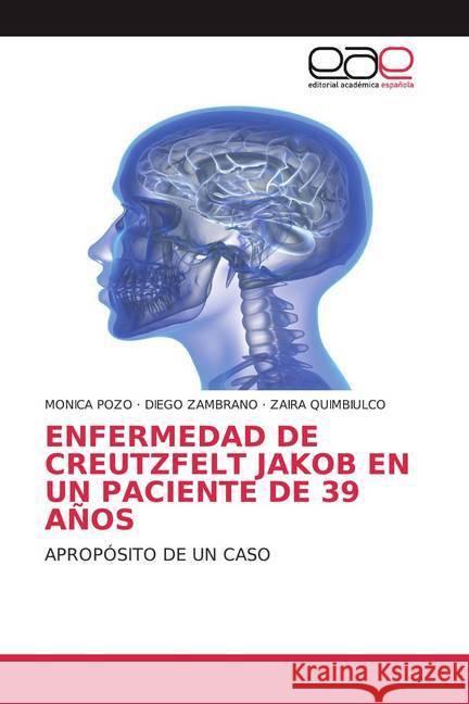 ENFERMEDAD DE CREUTZFELT JAKOB EN UN PACIENTE DE 39 AÑOS : APROPÓSITO DE UN CASO POZO, MONICA; ZAMBRANO, DIEGO; QUIMBIULCO, ZAIRA 9786200356482 Editorial Académica Española - książka