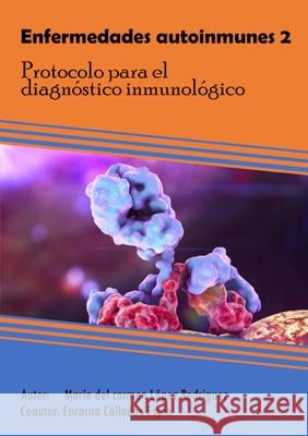 Enfermedades autoinmunes 2: Protocolo para el diagnóstico inmunológico López Rodríguez, María del Carmen 9781716581618 Lulu.com - książka