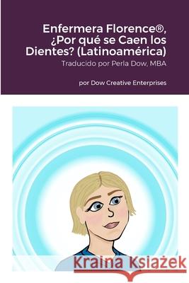 Enfermera Florence(R), ?Por qu? se Caen los Dientes? (Latinoam?rica) Michael Dow Sonya Christianson Perla Dow 9781304794994 Lulu.com - książka