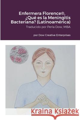 Enfermera Florence(R), ?Qu? es la Meningitis Bacteriana? (Latinoam?rica) Michael Dow Lorie Brooker Perla Dow 9781304795175 Lulu.com - książka