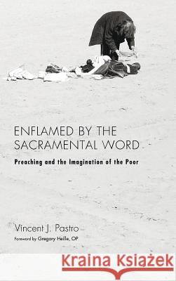 Enflamed by the Sacramental Word Vincent J Pastro, Gregory Op Heille 9781498253178 Pickwick Publications - książka