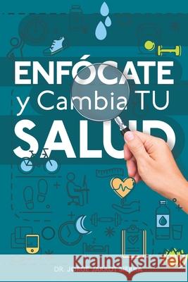 Enfócate y cambia tu salud Rodriguez, Yasmin 9781734080582 Jorge Jarrot Sierra - książka