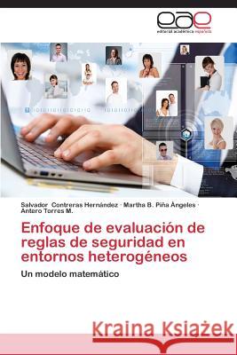 Enfoque de Evaluacion de Reglas de Seguridad En Entornos Heterogeneos Contreras Hernandez Salvador 9783846567111 Editorial Academica Espanola - książka