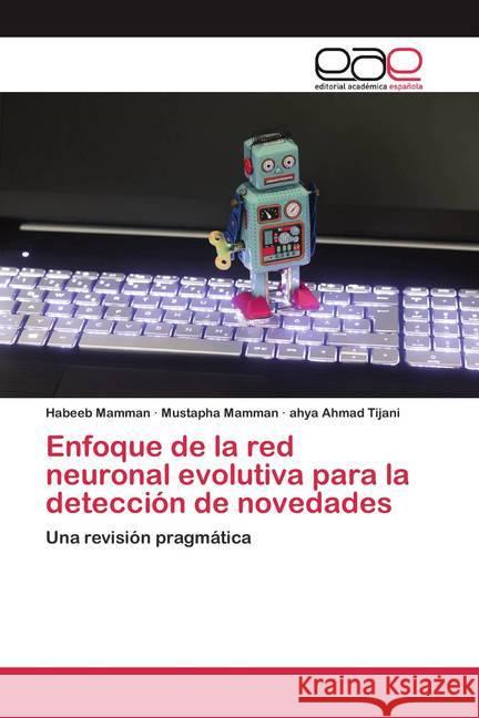 Enfoque de la red neuronal evolutiva para la detección de novedades : Una revisión pragmática Mamman, Habeeb; Mamman, Mustapha; Tijani, ahya Ahmad 9786200398895 Editorial Académica Española - książka