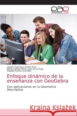Enfoque dinámico de la enseñanza con GeoGebra Acosta Ruiz, Lázaro Francisco 9786203873306 Editorial Academica Espanola - książka