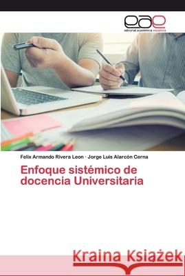 Enfoque sistémico de docencia Universitaria Rivera Leòn, Felix Armando; Alarcón Cerna, Jorge Luis 9786200394279 Editorial Académica Española - książka