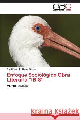 Enfoque Sociologico Obra Literaria Ibis Rivera Gomez Raul Eduardo 9783847363415 Editorial Academica Espanola - książka