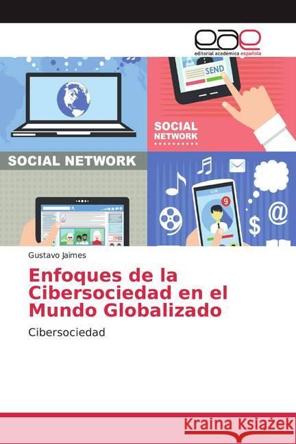 Enfoques de la Cibersociedad en el Mundo Globalizado : Cibersociedad Jaimes, Gustavo 9786138985044 Editorial Académica Española - książka