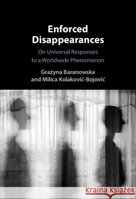 Enforced Disappearances: On Universal Responses to a Worldwide Phenomenon Grażyna Baranowska Milica Kolakovic-Bojovic 9781009461726 Cambridge University Press - książka