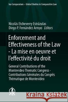 Enforcement and Effectiveness of the Law - La Mise En Oeuvre Et l'Effectivité Du Droit: General Contributions of the Montevideo Thematic Congress - Co Etcheverry Estrázulas, Nicolás 9783319937571 Springer - książka