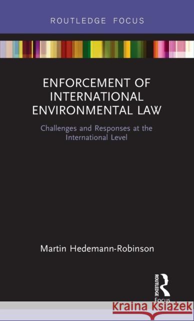 Enforcement of International Environmental Law: Challenges and Responses at the International Level Martin Hedemann-Robinson 9781138479104 Routledge - książka