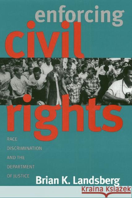 Enforcing Civil Rights: Race Discrimination and the Department of Justice Landsberg, Brian K. 9780700608263 University Press of Kansas - książka