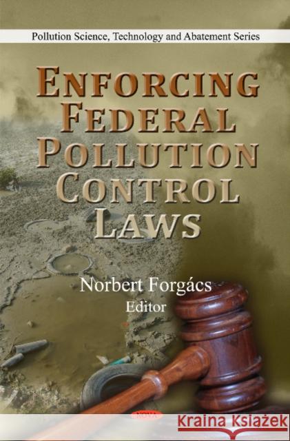 Enforcing Federal Pollution Control Laws Norbert Forgács 9781608760824 Nova Science Publishers Inc - książka