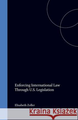 Enforcing International Law Through U. S. Legislation Elizabeth Zoller   9780941320337 Transnational Publishers Inc.,U.S. - książka