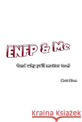 ENFP and Me: (and why ya'll matter too) Blom, Matt 9781715352615 Blurb - książka