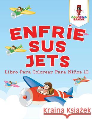 Enfríe Sus Jets: Libro Para Colorear Para Niños 10 Coloring Bandit 9780228211099 Coloring Bandit - książka