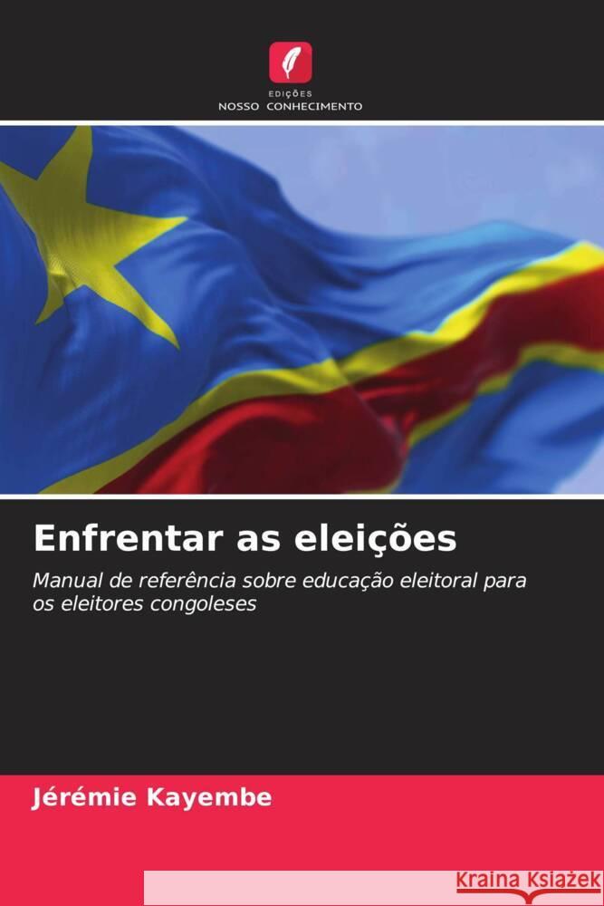 Enfrentar as elei??es J?r?mie Kayembe 9786206520252 Edicoes Nosso Conhecimento - książka