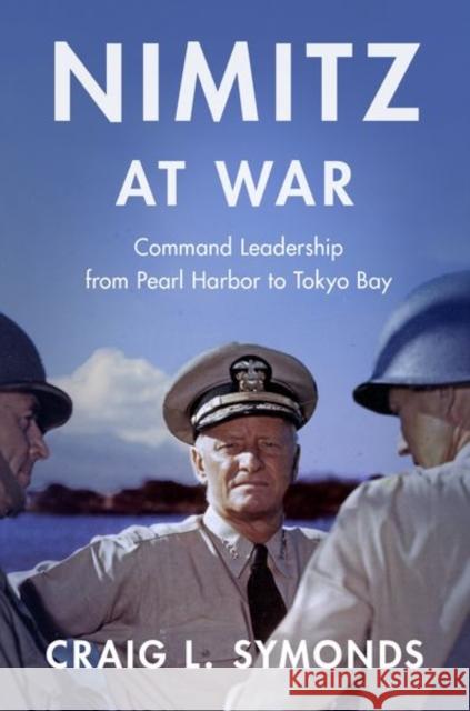 Nimitz at War: Command Leadership from Pearl Harbor to Tokyo Bay Craig L. (Class of '57 Chair in Naval History, Class of '57 Chair in Naval History, U.S. Naval Academy) Symonds 9780197761328 Oxford University Press Inc - książka