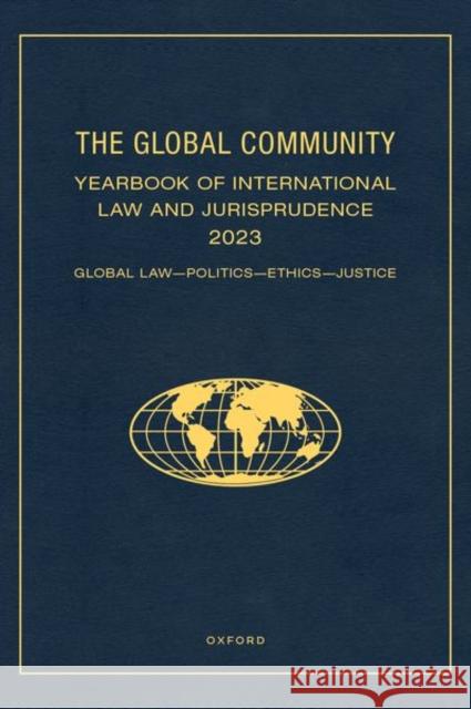 The Global Community Yearbook of International Law and Jurisprudence 2023: Global Law, Politics, Ethics, Justice Global Community: Yearbook of International Law and Jurisprudence 9780197795392 Oxford University Press Inc - książka