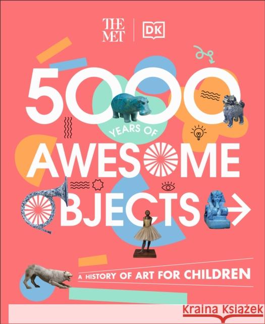 The Met 5000 Years of Awesome Objects: A History of Art for Children Mary Richards 9780241534762 Dorling Kindersley Ltd - książka