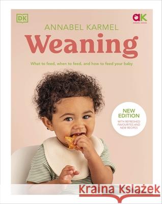 Weaning: New Edition - What to Feed, When to Feed, and How to Feed Your Baby Annabel Karmel 9780241655481 Dorling Kindersley Ltd - książka