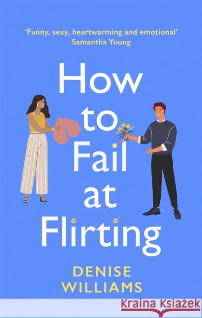 How to Fail at Flirting: the perfect sexy, heart-warming and emotional romcom Denise Williams 9780349428611 Little, Brown Book Group - książka