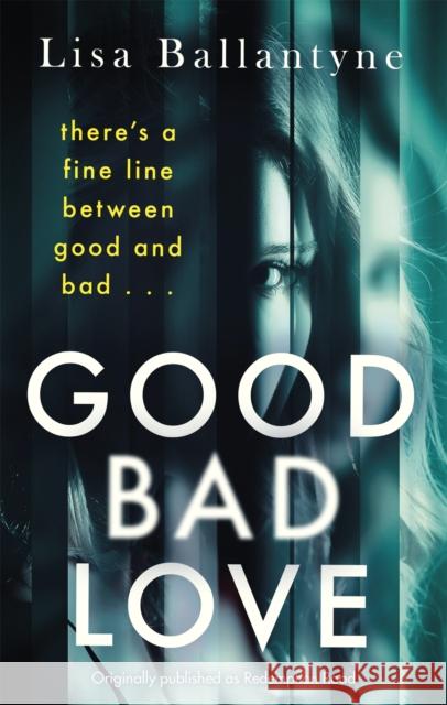 Good Bad Love: From the Richard & Judy Book Club bestselling author of The Guilty One Lisa Ballantyne 9780349431062 Little, Brown Book Group - książka