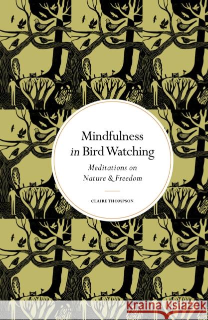 Mindfulness in Bird Watching: Meditations on Nature & Freedom Claire Thompson 9780711298743 Quarto Publishing PLC - książka