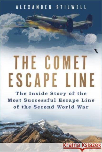 The Comet Escape Line: The Inside Story of the Most Successful Escape Line of the Second World War Alexander Stilwell 9780750997430 The History Press Ltd - książka