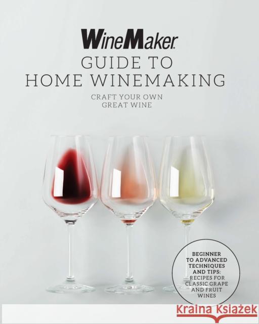 The WineMaker Guide to Home Winemaking: Craft Your Own Great Wine * Beginner to Advanced Techniques and Tips * Recipes for Classic Grape and Fruit Wines WineMaker 9780760385043 Harvard Common Press,U.S. - książka