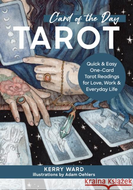 Card of the Day Tarot: Quick and Easy One-Card Tarot Readings For Love, Work, and Everyday Life Kerry Ward 9780760385630 Quarto Publishing Group USA Inc - książka