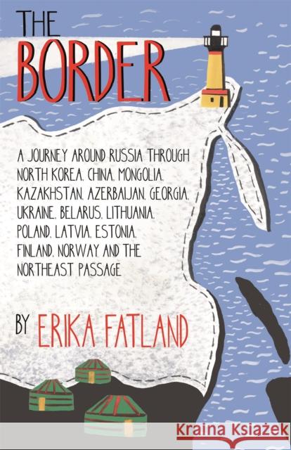 The Border - A Journey Around Russia: SHORTLISTED FOR THE STANFORD DOLMAN TRAVEL BOOK OF THE YEAR 2020 Erika Fatland 9780857057815 Quercus Publishing - książka