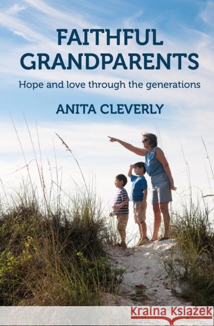 Faithful Grandparents: Hope and love through the generations Anita Cleverly 9780857466617 BRF (The Bible Reading Fellowship) - książka