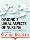 Dimond's Legal Aspects of Nursing: A definitive guide to law for nurses Richard Griffith 9781292245379 Pearson Education Limited