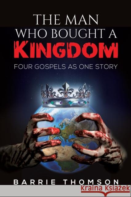 The Man Who Bought a Kingdom: Four Gospels as One Story Barrie Thomson 9781398483064 Austin Macauley Publishers - książka