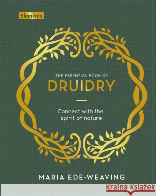 The Essential Book of Druidry: Connect with the Spirit of Nature Maria Ede-Weaving 9781398827851 Arcturus Publishing Ltd - książka