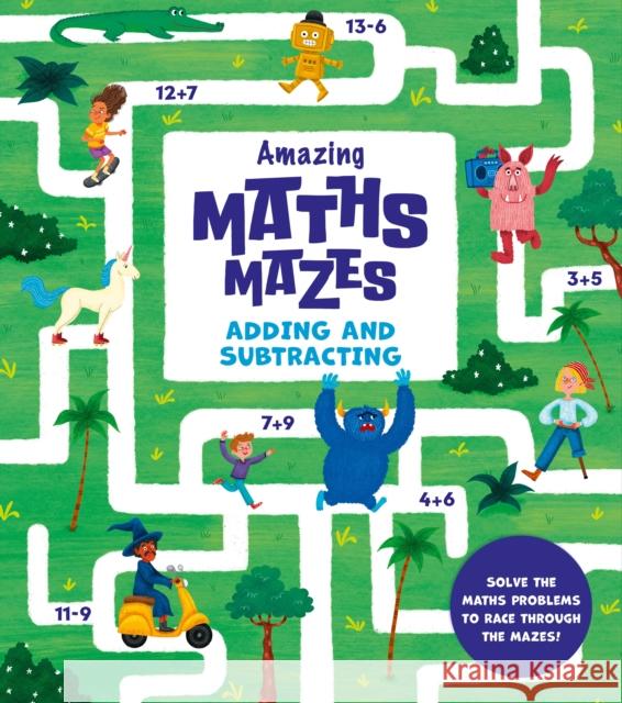 Amazing Maths Mazes: Adding and Subtracting: Solve the Maths Problems to Race Through the Mazes! Catherine Casey 9781398833524 Arcturus Publishing Ltd - książka