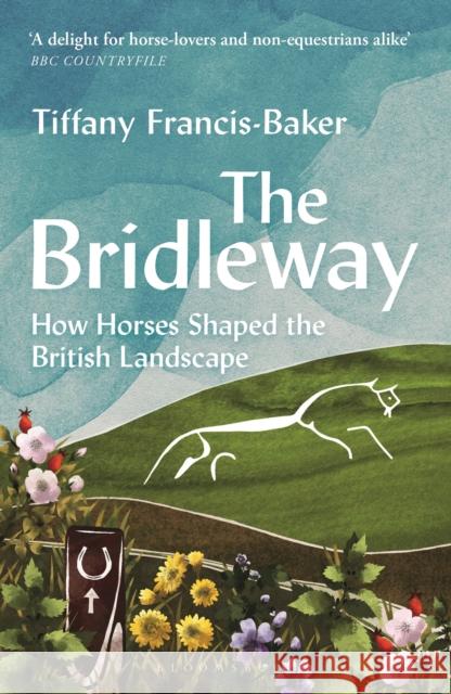 The Bridleway: How Horses Shaped the British Landscape – WINNER OF THE ELWYN HARTLEY-EDWARDS AWARD Tiffany Francis-Baker 9781399403177 Bloomsbury Publishing PLC - książka