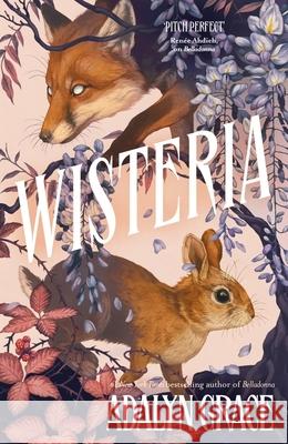 Wisteria: the Sunday Times bestseller - the gorgeous new gothic fantasy romance from the bestselling author of Belladonna and Foxglove Adalyn Grace 9781399726085 Hodder & Stoughton - książka