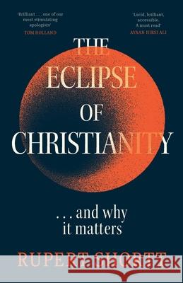 The Eclipse of Christianity: and why it matters Rupert Shortt 9781399802741 Hodder & Stoughton - książka