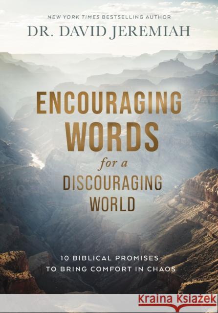 Encouraging Words for a Discouraging World: 10 Biblical Promises to Bring Comfort in Chaos Dr. David Jeremiah 9781400211340 Thomas Nelson Publishers - książka