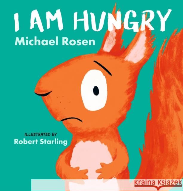 I Am Hungry Michael Rosen 9781406396669 Walker Books Ltd - książka