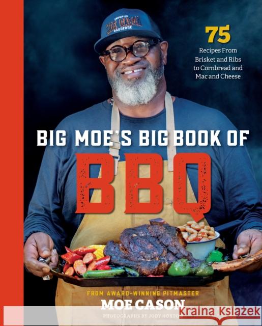 Big Moe's Big Book of BBQ: 75 Recipes From Brisket and Ribs to Cornbread and Mac and Cheese Moe Cason 9781426223525 National Geographic Society - książka