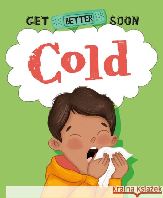 Get Better Soon!: Cold Anita Ganeri 9781445182209 Hachette Children's Group - książka