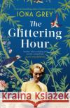 The Glittering Hour: The most heartbreakingly emotional historical romance you'll read this year Iona Grey 9781471140709 Simon & Schuster Ltd